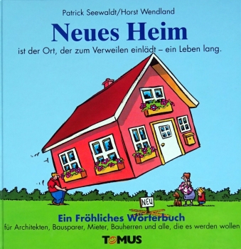 Neues Heim - Ein fröhliches Wörterbuch von Patrick Seewaldt, Horst Wendland